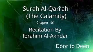 Surah Al-Qari'ah (The Calamity) Ibrahim Al-Akhdar  Quran Recitation