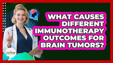 What Causes Different Immunotherapy Outcomes For Brain Tumors? - Brain Health Support Network