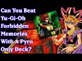 Can you beat yugioh forbidden memories with a pyro deck