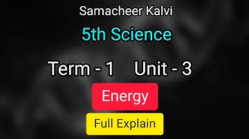Energy | Unit 3 | Term 1 | 5th std science | samacheer kalvi| Learn the science | Class 5 Energy |