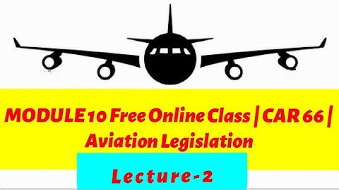 DGCA MODULE 10 Free Online Class | CAR 66 | Lecture -2 |Aviation Legislation
