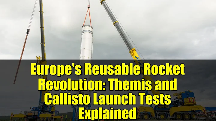 Europe's Reusable Rocket Revolution: Themis and Callisto Launch Tests Explained