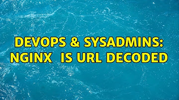 DevOps & SysAdmins: nginx $uri is url decoded (2 Solutions!!)