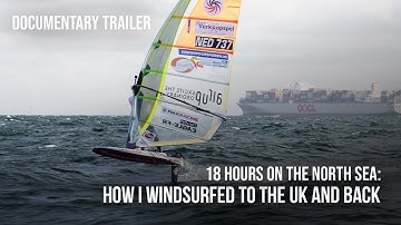 FULL DOCUMENTARY TRAILER | 18 Hours on the North Sea: How I Windsurfed to the UK and Back