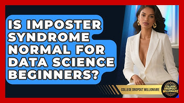 Is Imposter Syndrome Normal For Data Science Beginners? - College Dropout Millionaire