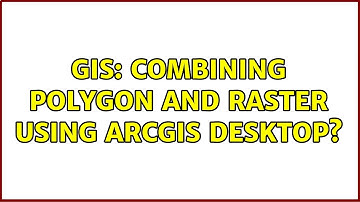 GIS: Combining polygon and raster using ArcGIS Desktop?