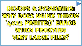 Famous DevOps & SysAdmins: Why does nginx throw `4023 pwrite()` error when proxying very large files? Net Worth