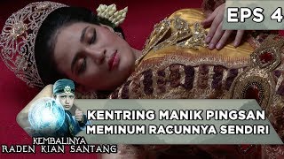 Kentring Manik Pingsan Meminum Racunnya Sendiri - Kembalinya Raden Kian Santang Eps 4