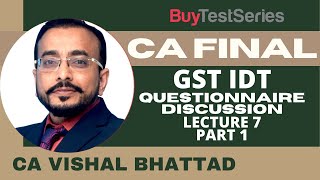 CA Final GST IDT Questionnaire Discussion Video Lecture 7 Part 1 by CA Vishal Bhattad