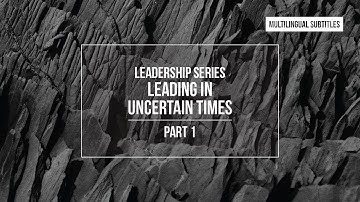 Leading in Uncertain Times: Uncertainty and Flexibility - part 1