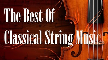The Best Of Classical String Music - Mozart, Beethoven, Bach ...Classical Music mix