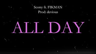 All Day - Scotty ft.  FIKMAN (PROD: devious)