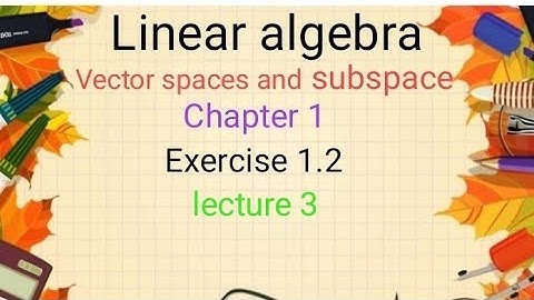 Linear algebra Ex 1.2(lecture 3)Ba/Bsc 6th sem