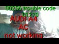 00256 trouble code 01270 how to audi A4 ac not warking problem