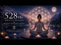 528 Hz Miracle Healing Frequency 🌙 Deep Cellular Healing, Positive Energy & Inner Peace