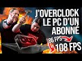 Joverclock le pc gamer dun abonn 4