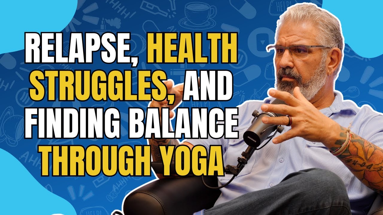 434 - Steve C: Relapse, Health Struggles, and Finding Balance Through Yoga