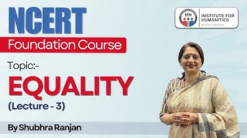 NCERT Foundation Course | Lecture 3 | Equality | by Shubhra Ranjan