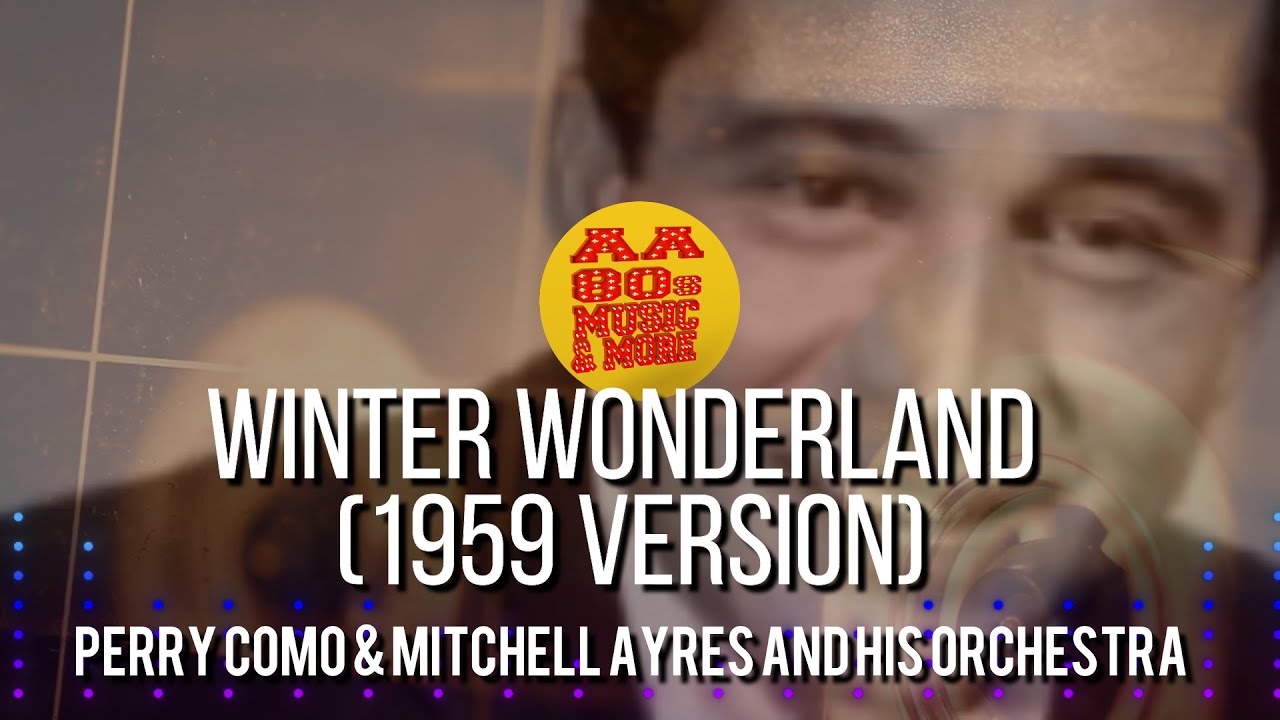 Winter Wonderland (1959 Version) - PERRY COMO & MITCHELL AYRES AND HIS ORCHESTRA #CHRISTMAS || #80s Winter Wonderland (1959 Version) - PERRY COMO & MITCHELL AYRES AND HIS ORCHESTRA #CHRISTMAS || #80s