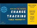 Have you ever used change track table property in snowflake?