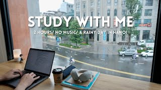 2HOUR STUDY WITH ME | No Music, Soft Rain | A Rainy Day in Hanoi | Pomodoro 25/5