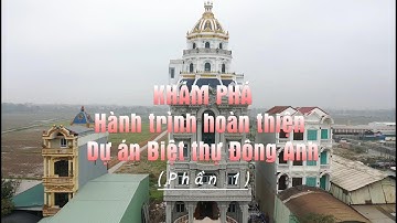Khám Phá Hành trình hoàn thiện Siêu biệt thự Đông Anh - Hà Nội