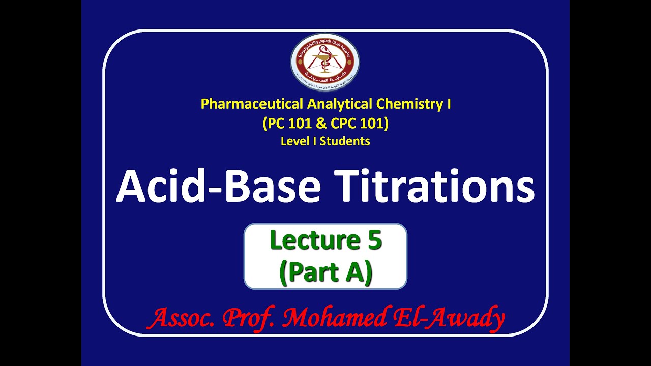 Acid-base titrations (Lec.5 - Part A) by Prof. Mohamed El-Awady [Topics in Description]