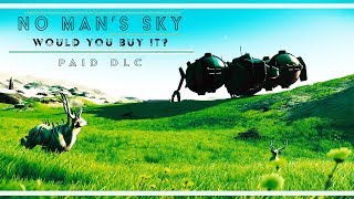 Paid DLC | No Man's Sky | Would You Pay?