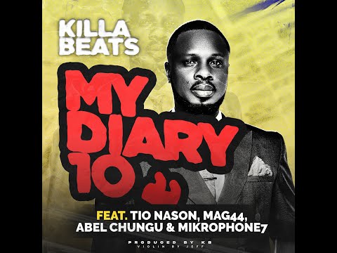 KB Ft Tio Nason, Mag44, Abel Chungu &amp; Mickrophone 7 My Diary 10