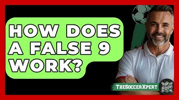 How Does A False 9 Work? - The Soccer Xpert