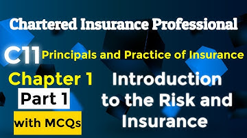 C11 Principle and Practice of Insurance -Chapter 1 – Part 1 Introduction to Risk and Insurance