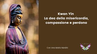 Kwan Yin - La dea della misericordia, compassione e perdono