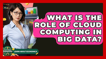What Is The Role Of Cloud Computing In Big Data? - Learn About Economics