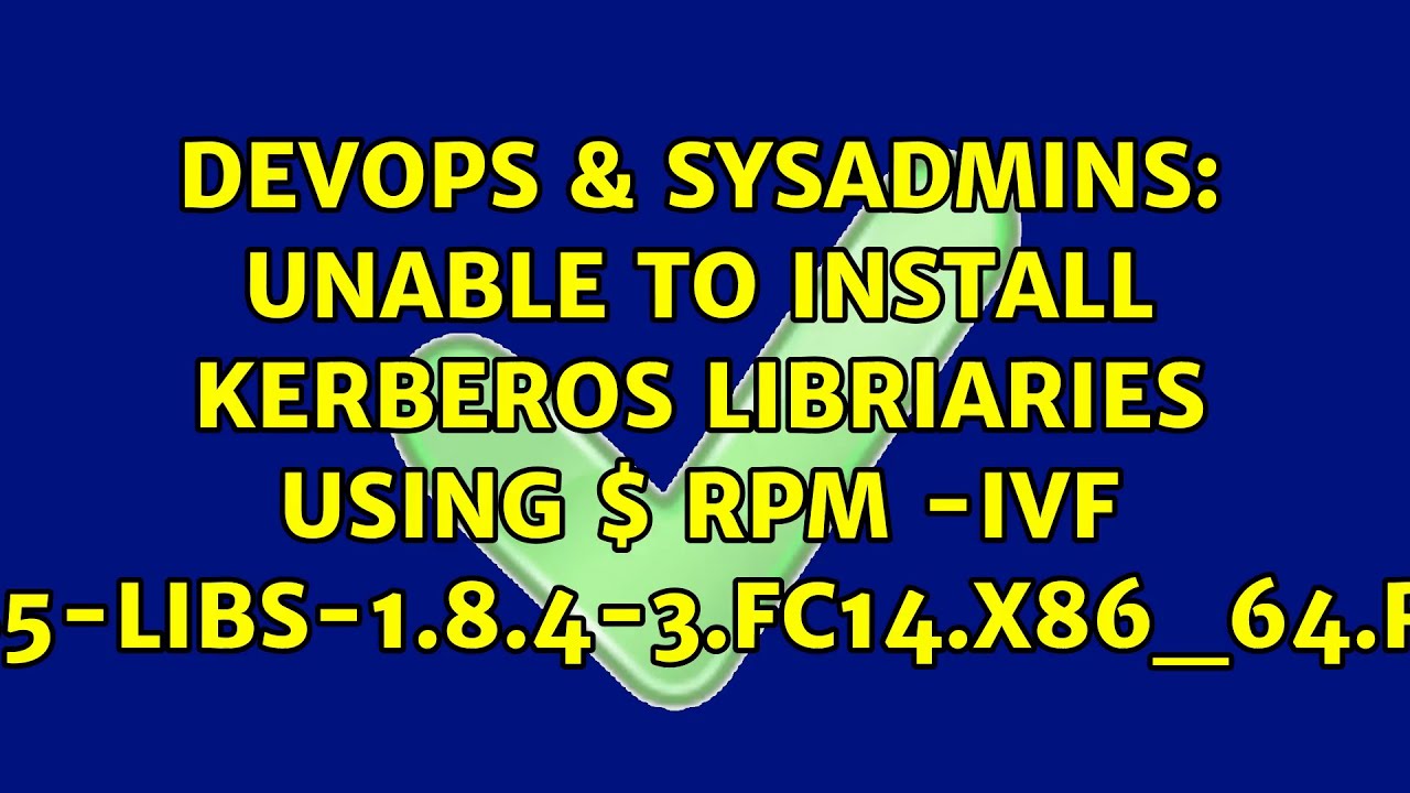 Unable To Install Kerberos Libriaries Using Rpm ivf Krb5 libs 1 8 4