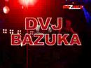 DVJ BAZUKA Sexplosive