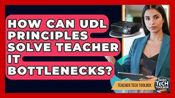 How Can UDL Principles Solve Teacher IT Bottlenecks? - Teacher Tech Toolbox