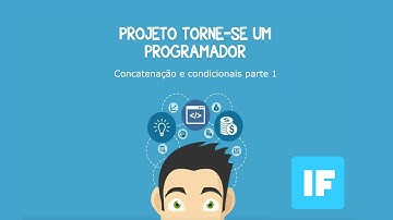 Aula 4 - Projeto torne-se um programador - Concatenação e condicionais parte 1