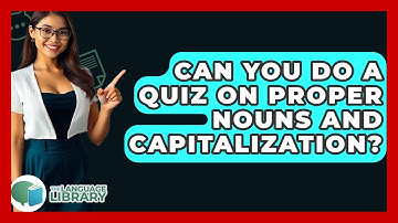 Can You Do A Quiz On Proper Nouns And Capitalization? - The Language Library