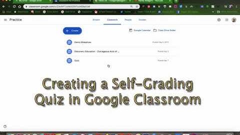 Creating a Self Grading Quiz in Google Classroom