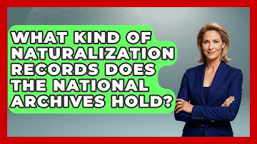 What Kind Of Naturalization Records Does The National Archives Hold?
