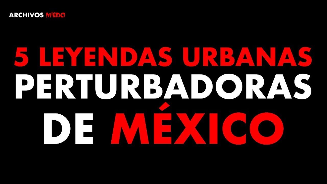 LAS 5 LEYENDAS URBANAS MEXICANAS más INQUIETANTES YouTube LAS 5 LEYENDAS URBANAS MEXICANAS más INQUIETANTES YouTube