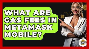 What Are Gas Fees In MetaMask Mobile? - CryptoBasics360.com