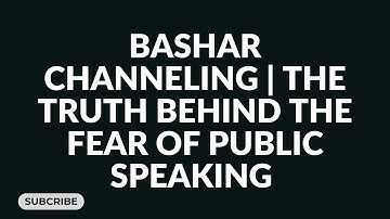 The Truth Behind the Fear of Public Speaking: Bashar Shows What