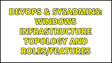 DevOps & SysAdmins: Windows infrastructure topology and roles/features (2 Solutions!!)