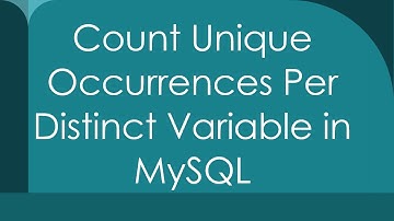 Count Unique Occurrences Per Distinct Variable in MySQL