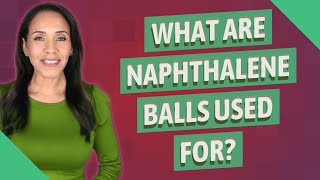 What are naphthalene balls used for?