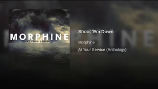 Morphine   Shoot &#39;Em Down