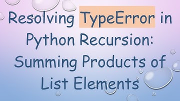 Resolving TypeError in Python Recursion: Summing Products of List Elements