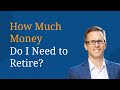 How Much Money Do I Need to Retire?