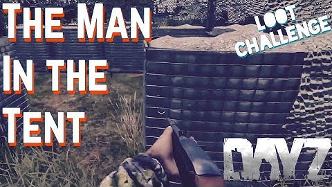 The Man in The Tent - NWAF Loot Challenge Dayz Standalone